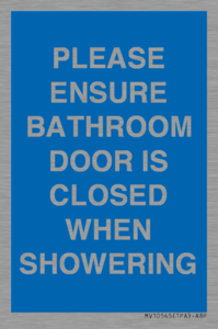 PLEASE ENSURE BATHROOM DOOR IS CLOSED WHEN SHOWERING